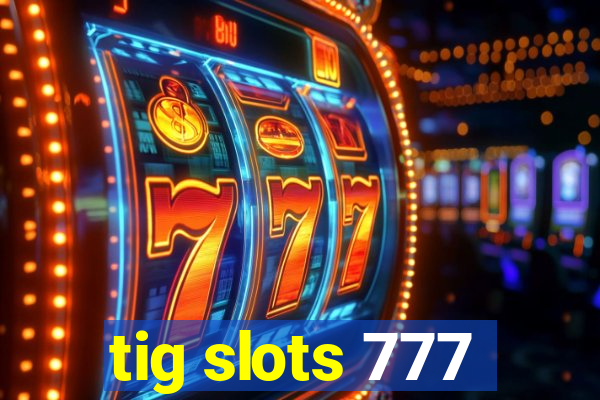 tig slots 777